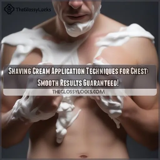 Shaving Cream Application Techniques for Chest