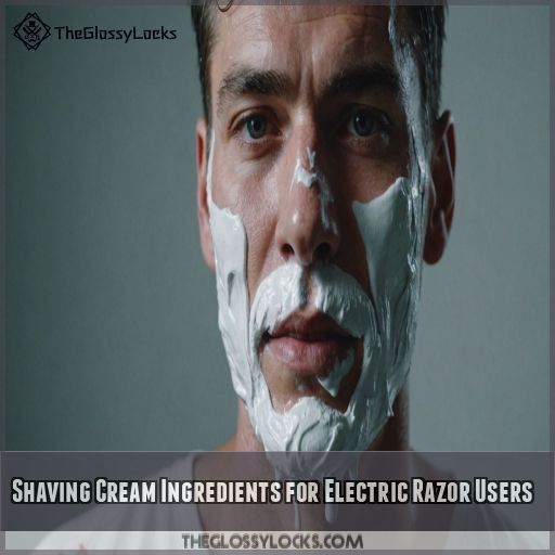 Shaving Cream Ingredients for Electric Razor Users