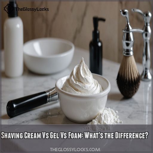 Shaving Cream Vs Gel Vs Foam: What