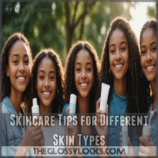 Skincare Tips for Different Skin Types