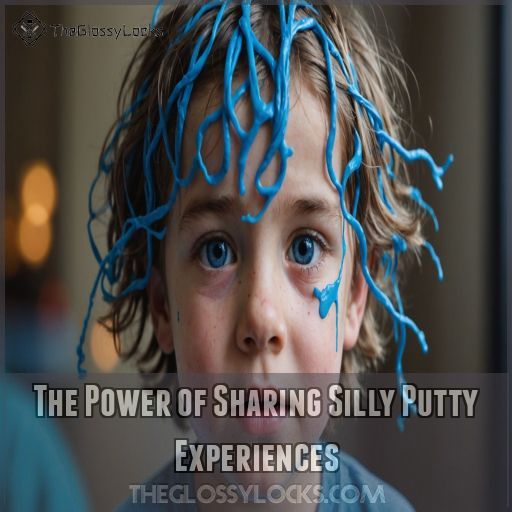 The Power of Sharing Silly Putty Experiences