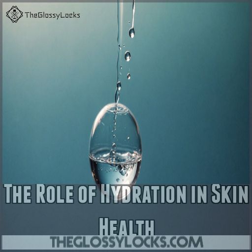 The Role of Hydration in Skin Health