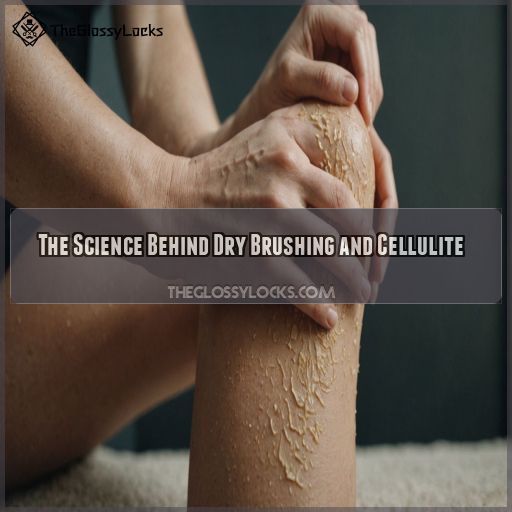 The Science Behind Dry Brushing and Cellulite