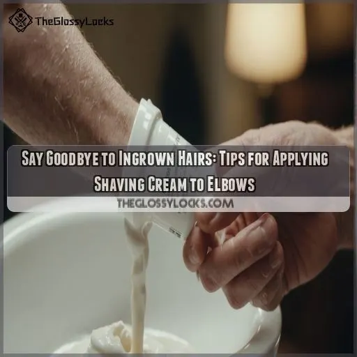 Tips for Applying Shaving Cream to Elbows