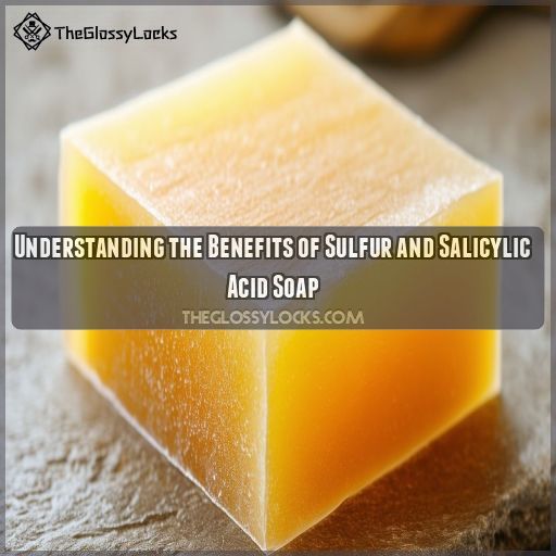 Understanding the Benefits of Sulfur and Salicylic Acid Soap