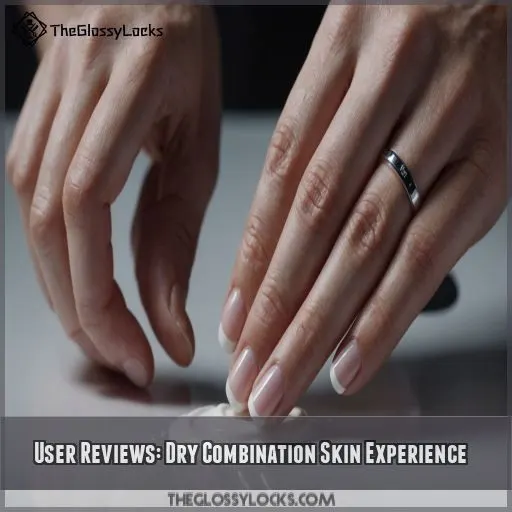 User Reviews: Dry Combination Skin Experience