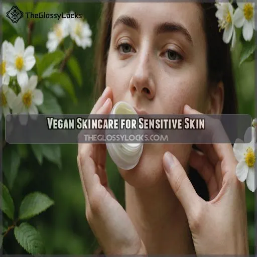 Vegan Skincare for Sensitive Skin