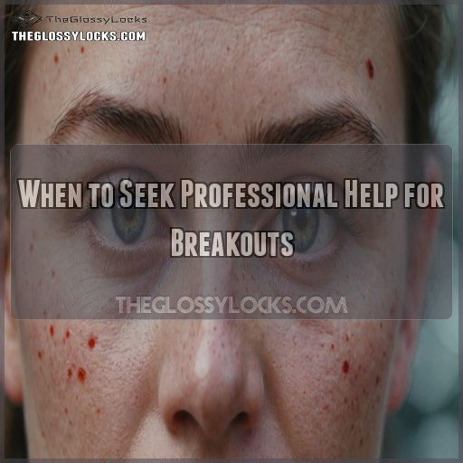 When to Seek Professional Help for Breakouts