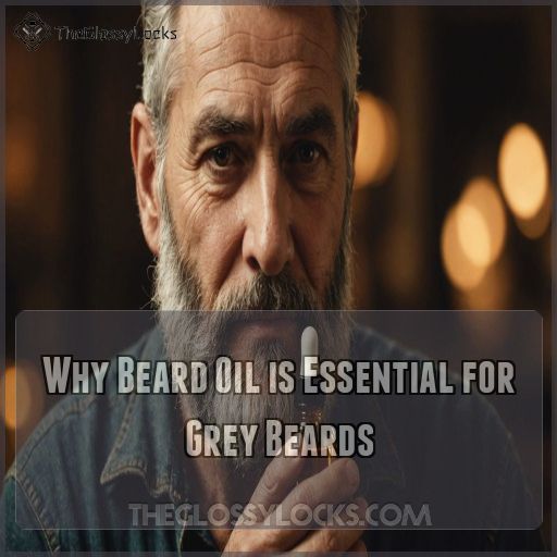 Why Beard Oil is Essential for Grey Beards