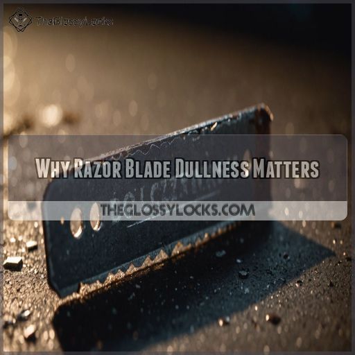 Why Razor Blade Dullness Matters