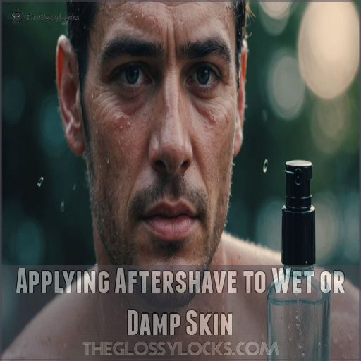 Applying Aftershave to Wet or Damp Skin