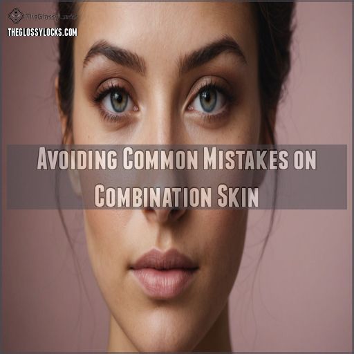 Avoiding Common Mistakes on Combination Skin