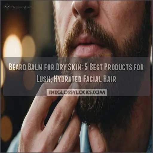 beard balm for dry skin