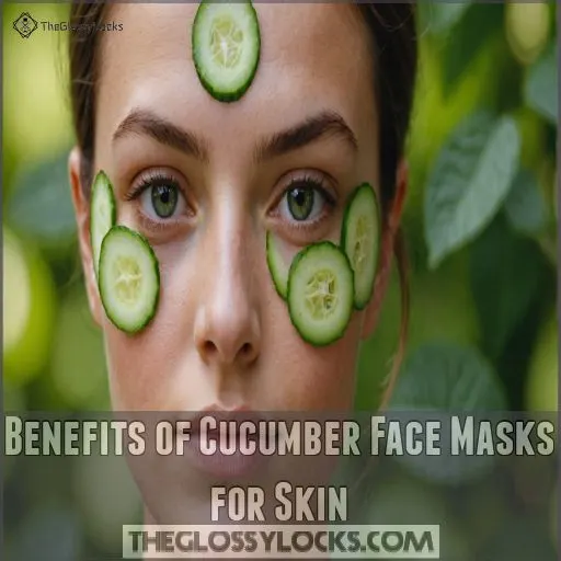 Benefits of Cucumber Face Masks for Skin