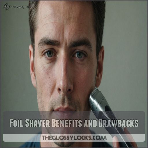 Foil Shaver Benefits and Drawbacks