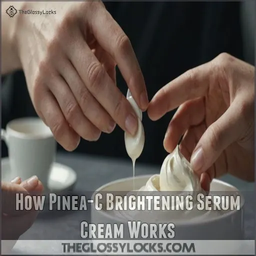 How Pinea-C Brightening Serum Cream Works