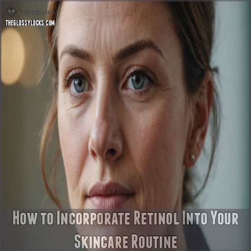 How to Incorporate Retinol Into Your Skincare Routine