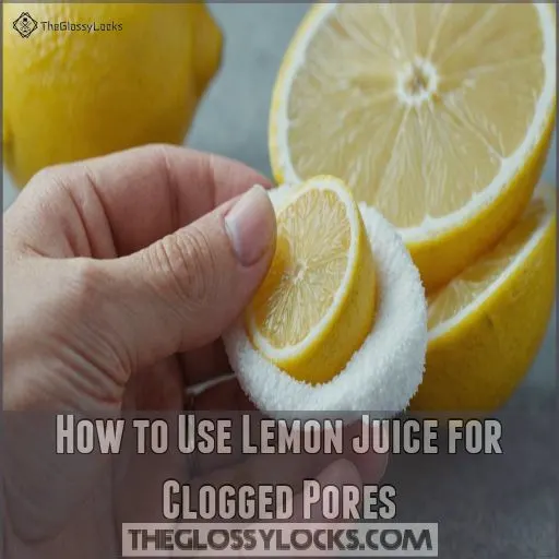 How to Use Lemon Juice for Clogged Pores