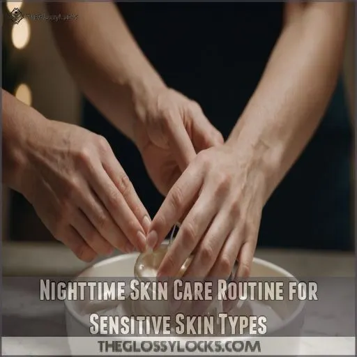 Nighttime Skin Care Routine for Sensitive Skin Types