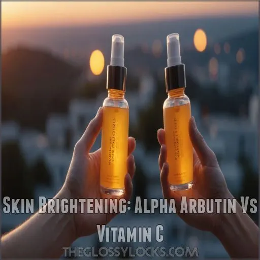 Skin Brightening: Alpha Arbutin Vs Vitamin C