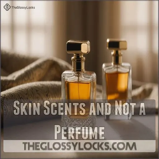 Skin Scents and Not a Perfume