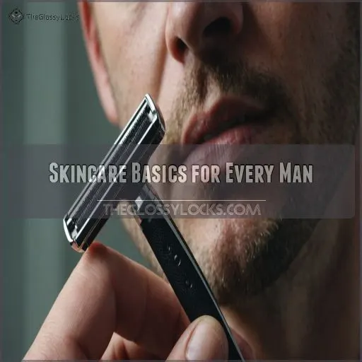 Skincare Basics for Every Man