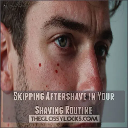 Skipping Aftershave in Your Shaving Routine