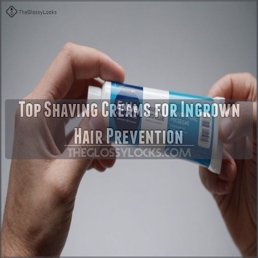 Top Shaving Creams for Ingrown Hair Prevention