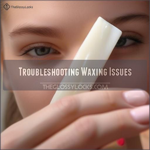 Troubleshooting Waxing Issues