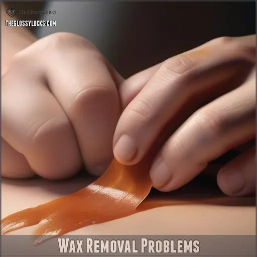 Wax Removal Problems