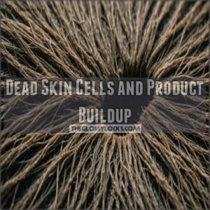 Dead Skin Cells and Product Buildup