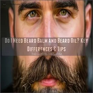 do I need beard balm and beard oil