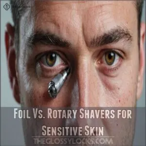 Foil Vs. Rotary Shavers for Sensitive Skin