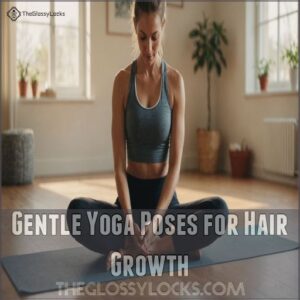 Gentle Yoga Poses for Hair Growth