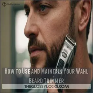 How to Use and Maintain Your Wahl Beard Trimmer