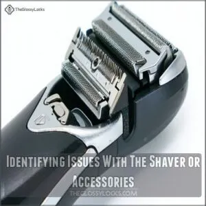 Identifying Issues With The Shaver or Accessories