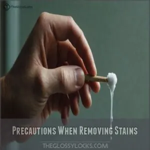 Precautions When Removing Stains Precautions When Removing Stains