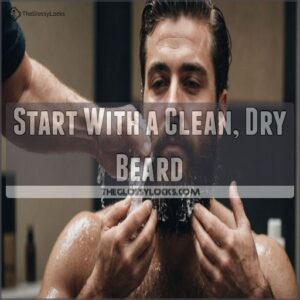 Start With a Clean, Dry Beard