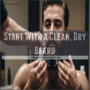 Start With a Clean, Dry Beard Start With a Clean, Dry Beard