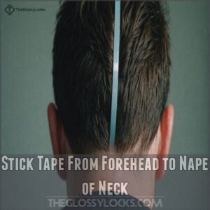 Stick Tape From Forehead to Nape of Neck