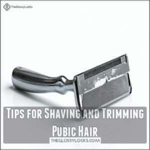 Tips for Shaving and Trimming Pubic Hair