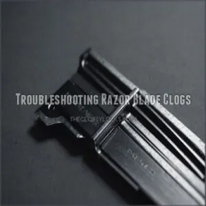 Troubleshooting Razor Blade Clogs