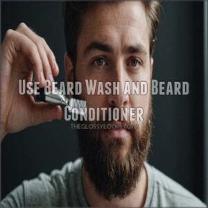 Use Beard Wash and Beard Conditioner