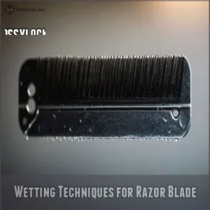 Wetting Techniques for Razor Blade