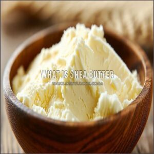 What is Shea Butter