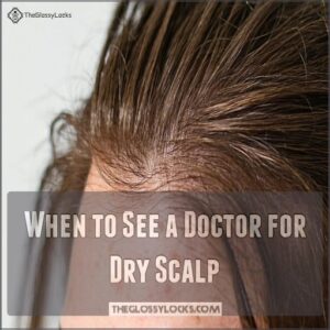 When to See a Doctor for Dry Scalp