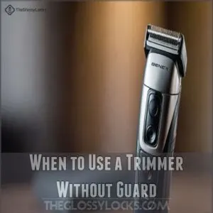 When to Use a Trimmer Without Guard