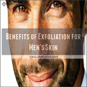 Benefits of Exfoliation for Men