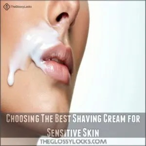 Choosing The Best Shaving Cream for Sensitive Skin