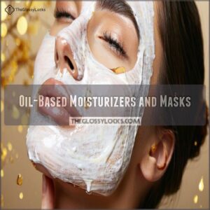 Oil-Based Moisturizers and Masks